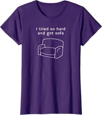 I Tried So Hard And Got Sofa Funny Quote Sarcastic Ladies' Crewneck T-Shirt