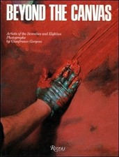 BEYOND THE CANVAS: ARTISTS OF THE SEVENTIES AND EIGHTIES By Gianfranco Gorgoni