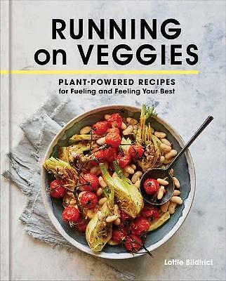 Running on Veggies: Plant-Powered Recipes for Fueling and Feeling Your Best...