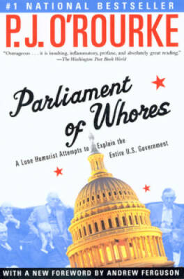 Parliament of Whores: A Lone Humorist Attempts to Explain the Entire U.S. - GOOD