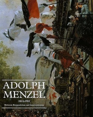ADOLPH MENZEL, 1815-1905: BETWEEN ROMANTICISM AND By Claude Keisch