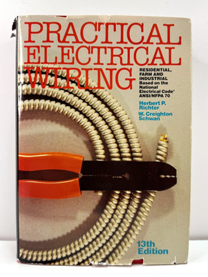 Practical Electrical Wiring by Herbert P. Richter a& W. Creighton Schwan 13 Ed.