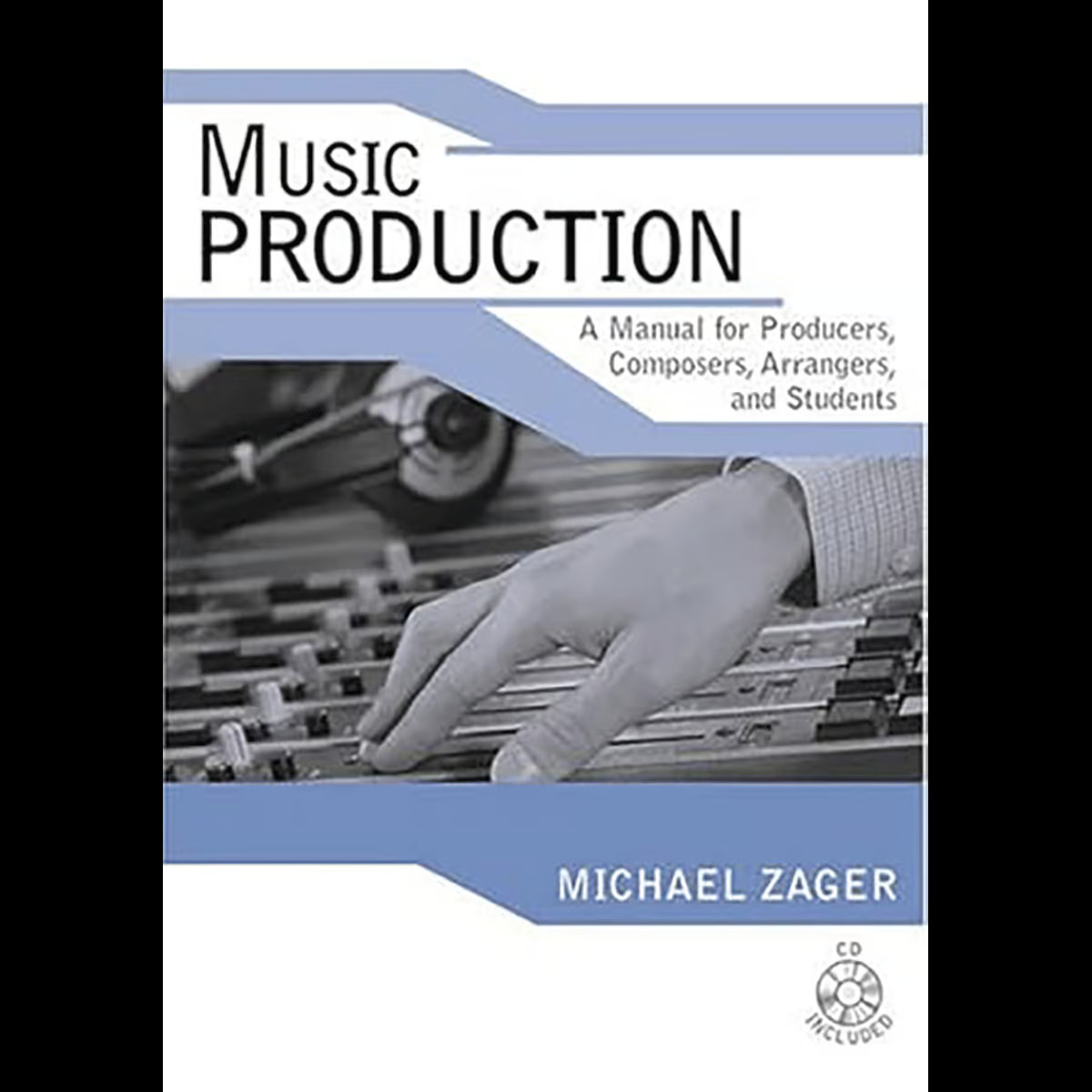 Music Production: A Manual for Producers, Composers, Arrangers, And Student ...
