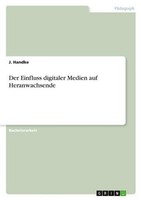 Der Einfluss Digitaler Medien Auf Heranwachsende J. Handke