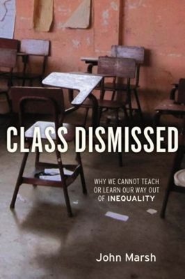 Class Dismissed : Why We Cannot Teach or Learn Our Way Out of Ine