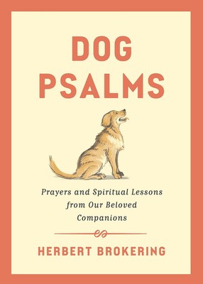 Herbert Brokeri Dog Psalms: Prayers and Spiritual Lessons from Our Be (Hardback)
