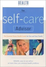The Self-Care Advisor: The Essential Home Health Guide for You and Your Fami...