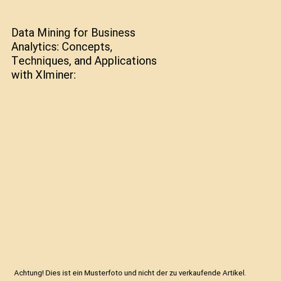 Data Mining for Business Analytics: Concepts, Techniques, and Applications with 