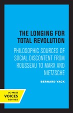 The Longing For Total Revolution: Philosophic Sources Of Social Discontent ...