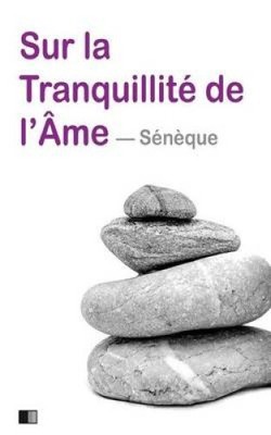 Sur La Tranquillite de L'Ame [French] by Seneque