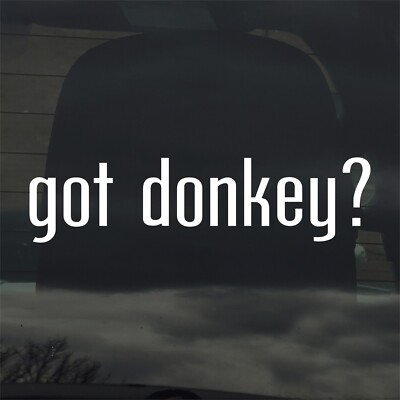 Got Donkey? Custom Vinyl Sticker Decal Burro Mule Animal