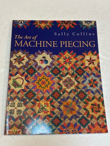 The Art of Machine Piecing SIGNED by Sally Collins Quilting Patterns Paperback