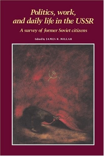 Politics, Work, And Daily Life In The Ussr : A Survey Of Former Soviet Citizens James R. (University Of Illinois, Urbana-Champaign) Millar - Image 5