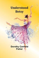 Dorothy Canfield Fisher | Understood Betsy | Taschenbuch | Englisch (2024)