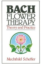 Bach Flower Therapy: Theory and Pra..., Mechthild Schef