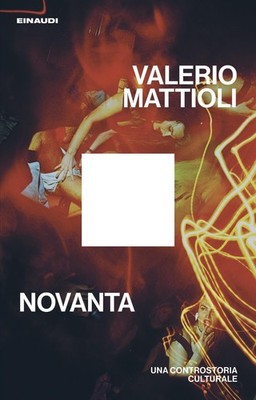 Valerio Mattioli Novanta. Una controstoria culturale (Paperback)