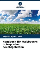 Handbuch FüR Maisbauern In Tropischen Feuchtgebieten RaphaëL Ngadi Litadi Buch