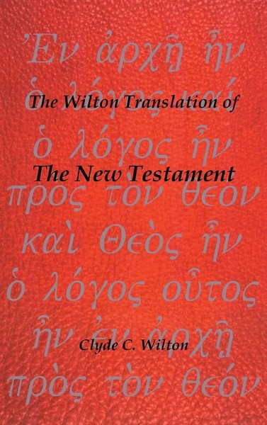 Clyde C. Wilton | The Wilton Translation Of The New Testament | Buch | Englisch-image