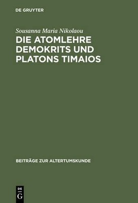 Die Atomlehre Demokrits und Platons Timaios by Sousanna Maria... - 9783598776618