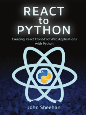 React to Python: Creating React Front-End Web Applications with Python