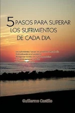 5 pasos para superar los sufrimientos de cada dia, Paperback by Castillo, Gui...
