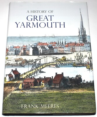 A History Of Great Yarmouth by Frank Meeres (Hardcover 2007)