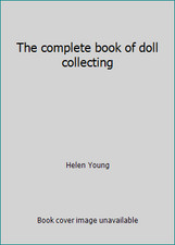 The complete book of doll collecting by Helen Young