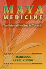 Maya Medicine : Traditional Healing in Yucatán Hardcover Marianna