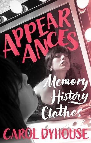 Appearances: Memory, History, Clothes - Dyhouse, Carol