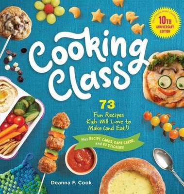 Cooking Class, 10th Anniversary Edition: 73 Fun Recipes Kids Will Love to Make (