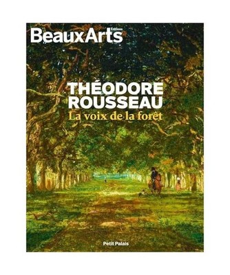 Theodore rousseau, la voix de la foret: AU PETIT PALAIS, Collectif