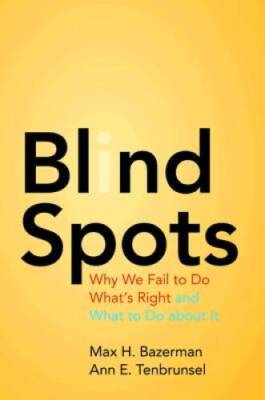 Blind Spots: Why We Fail to Do What's Right and What to Do about It - GOOD