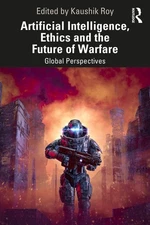 Artificial Intelligence, Ethics and the Future of Warfare by Roy