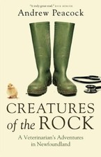 Creatures of the Rock : A Veterinarian's Adventures in Newfoundla