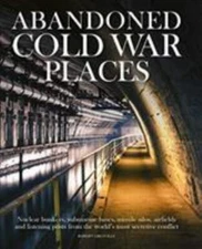 Abandoned Cold War Places: Nuclear Bunkers, Submarine Bases, Missile Silos, Airf