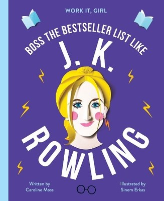 Work It, Girl: J. K. Rowling: Boss t..., Moss, Caroline