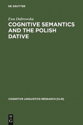 Cognitive Semantics and the Polish Dative by Ewa Dabrowska - 9783110152180