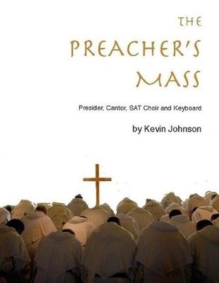 The Preacher's Mass: A Catholic Mass Setting for Presider, Cantor, Choir, Piano