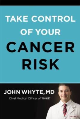 Take Control of Your Cancer Risk - Hardcover By Whyte  MD  MPH, John - VERY GOOD