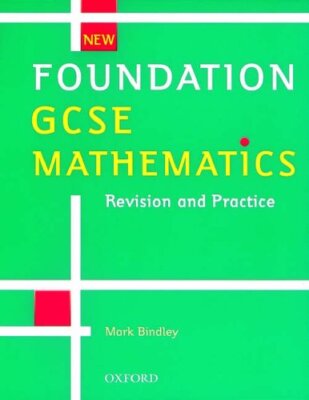 Foundation GCSE Mathematics: Revision and Practice,Mark Bindley