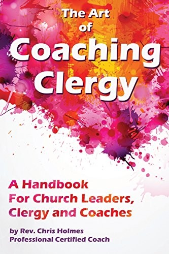 The Art of Coaching Clergy: A Handbook for Chur. Holmes<|
