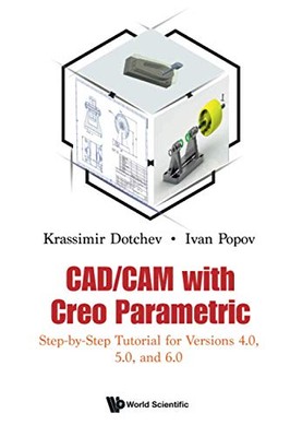 CADCAM with Creo Parametric: Step-by-Step Tutorial for Versions
