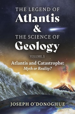 The Legend of Atlantis and The Science of Geology by Joseph O'Donoghue