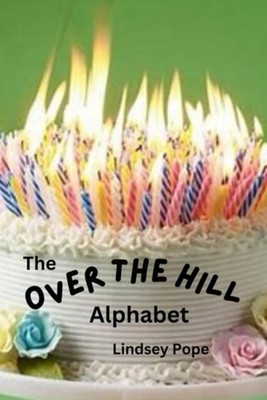 The Over the Hill Alphabet - paperback NEW LINDSEY. POPE 23/09/2024