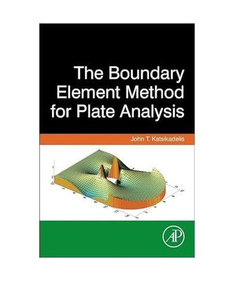 The Boundary Element Method for Plate Analysis, John T Katsikadelis