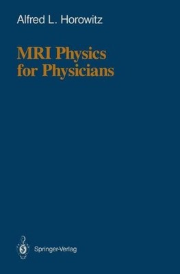 MRI PHYSICS FOR PHYSICIANS By Alfred L. Horowitz
