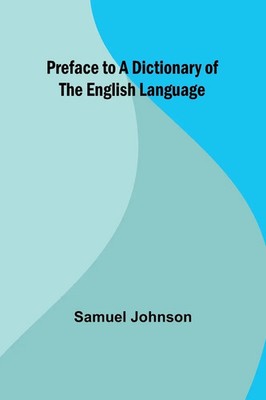 Preface to a Dictionary of the English Language Samuel Johnson Taschenbuch 2024