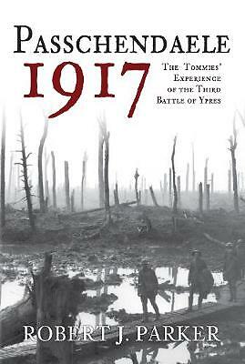 Passchendaele 1917: The Tommies' Experience of the Third Battle of Ypres  NEW
