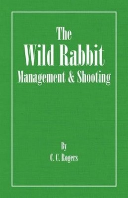 C.C. Rogers The Wild Rabbit - Management and Shooting (Taschenbuch)