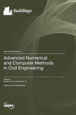 Advanced Numerical and Computer Methods in Civil Engineering by Dongming Li Hard